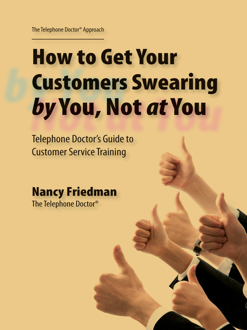 Title details for How to Get Your Customers Swearing by You Not at You by Nancy Friedman - Available